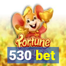 530 bet